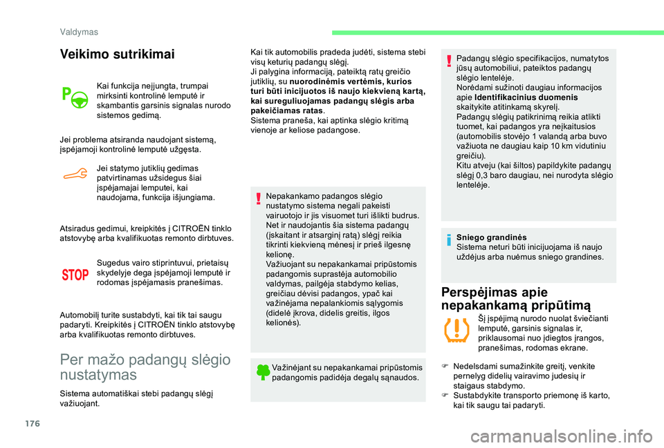 CITROEN BERLINGO VAN 2019 Eksploatavimo vadovas (in Lithuanian) 176
Veikimo sutrikimai
Kai funkcija neį jungta, trumpai
mirksinti kontrolinė lemputė ir
skambantis garsinis signalas nurodo
sistemos gedimą.
Jei problema atsiranda naudojant sistemą,
įspėja CITROEN BERLINGO VAN 2019 Eksploatavimo vadovas (in Lithuanian) 176
Veikimo sutrikimai
Kai funkcija neį jungta, trumpai
mirksinti kontrolinė lemputė ir
skambantis garsinis signalas nurodo
sistemos gedimą.
Jei problema atsiranda naudojant sistemą,
įspėja
