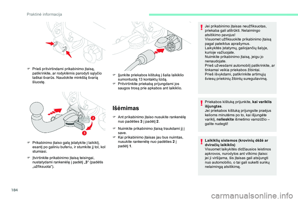 CITROEN BERLINGO VAN 2019 Eksploatavimo vadovas (in Lithuanian) 184
Išėmimas
F Ant prikabinimo įtaiso nusukite rankenėlę nuo padėties 3 į padėtį 2 .
F
N
uimkite prikabinimo įtaisą traukdami jį į
save.
F
K
ai prikabinimo įtaisas jau bus nuimtas CITROEN BERLINGO VAN 2019 Eksploatavimo vadovas (in Lithuanian) 184
Išėmimas
F Ant prikabinimo įtaiso nusukite rankenėlę nuo padėties 3 į padėtį 2 .
F
N
uimkite prikabinimo įtaisą traukdami jį į
save.
F
K
ai prikabinimo įtaisas jau bus nuimtas