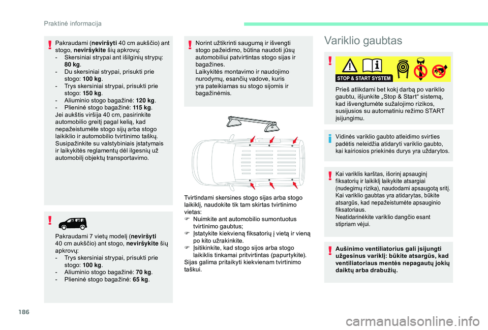 CITROEN BERLINGO VAN 2019 Eksploatavimo vadovas (in Lithuanian) 186
Variklio gaubtas
Vidinės variklio gaubto atleidimo svirties
padėtis neleidžia atidaryti variklio gaubto,
kai kairiosios priekinės durys yra uždarytos.
Prieš atlikdami bet kokį darbą po v CITROEN BERLINGO VAN 2019 Eksploatavimo vadovas (in Lithuanian) 186
Variklio gaubtas
Vidinės variklio gaubto atleidimo svirties
padėtis neleidžia atidaryti variklio gaubto,
kai kairiosios priekinės durys yra uždarytos.
Prieš atlikdami bet kokį darbą po v