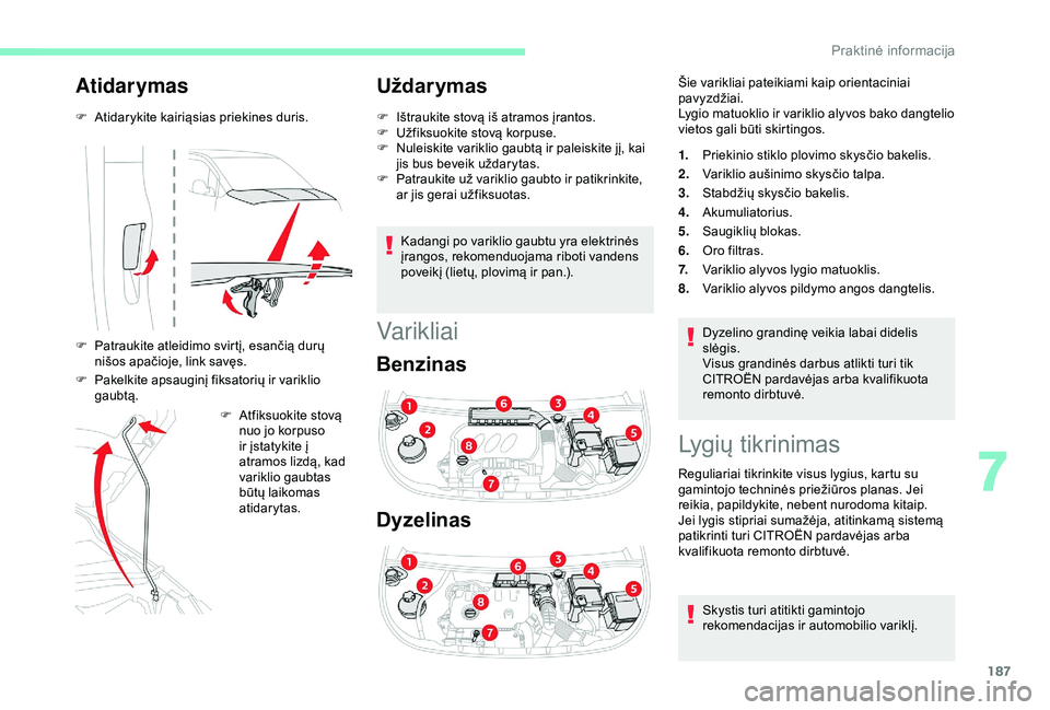 CITROEN BERLINGO VAN 2019 Eksploatavimo vadovas (in Lithuanian) 187
Atidarymas
F Atidarykite kairiąsias priekines duris.
F
P
atraukite atleidimo svirtį, esančią durų
nišos apačioje, link savęs.
F
P
akelkite apsauginį fiksatorių ir variklio
gaubtą CITROEN BERLINGO VAN 2019 Eksploatavimo vadovas (in Lithuanian) 187
Atidarymas
F Atidarykite kairiąsias priekines duris.
F
P
atraukite atleidimo svirtį, esančią durų
nišos apačioje, link savęs.
F
P
akelkite apsauginį fiksatorių ir variklio
gaubtą