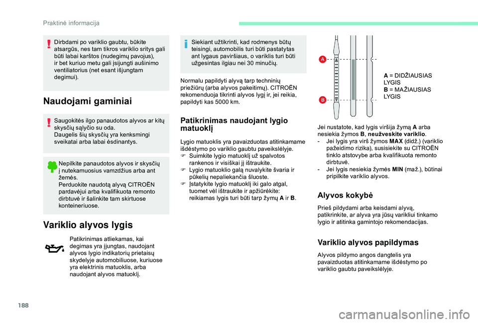 CITROEN BERLINGO VAN 2019 Eksploatavimo vadovas (in Lithuanian) 188
Dirbdami po variklio gaubtu, būkite
atsargūs, nes tam tikros variklio sritys gali
būti labai karštos (nudegimų pavojus),
ir bet kuriuo metu gali įsijungti aušinimo
ventiliatorius (net e CITROEN BERLINGO VAN 2019 Eksploatavimo vadovas (in Lithuanian) 188
Dirbdami po variklio gaubtu, būkite
atsargūs, nes tam tikros variklio sritys gali
būti labai karštos (nudegimų pavojus),
ir bet kuriuo metu gali įsijungti aušinimo
ventiliatorius (net e