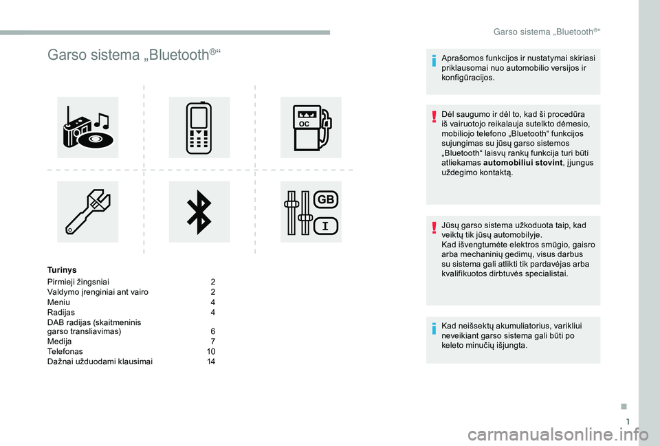 CITROEN BERLINGO VAN 2019  Eksploatavimo vadovas (in Lithuanian) 1
Garso sistema „Bluetooth®“
Tu r i n y s
Pirmieji žingsniai
 2
V

aldymo įrenginiai ant vairo  
2
M

eniu  
4
R

adijas
 4
D

AB radijas (skaitmeninis 
garso transliavimas)
 
6
M

edija
 7
T

