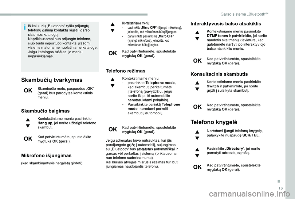 CITROEN BERLINGO VAN 2019 Eksploatavimo vadovas (in Lithuanian) 13
Iš kai kurių „Bluetooth“ ryšiu prijungtų
telefonų galima kontaktą siųsti į garso
sistemos katalogą.
Nepriklausomai nuo prijungto telefono,
šiuo būdu importuoti kontaktai įrašomi CITROEN BERLINGO VAN 2019 Eksploatavimo vadovas (in Lithuanian) 13
Iš kai kurių „Bluetooth“ ryšiu prijungtų
telefonų galima kontaktą siųsti į garso
sistemos katalogą.
Nepriklausomai nuo prijungto telefono,
šiuo būdu importuoti kontaktai įrašomi