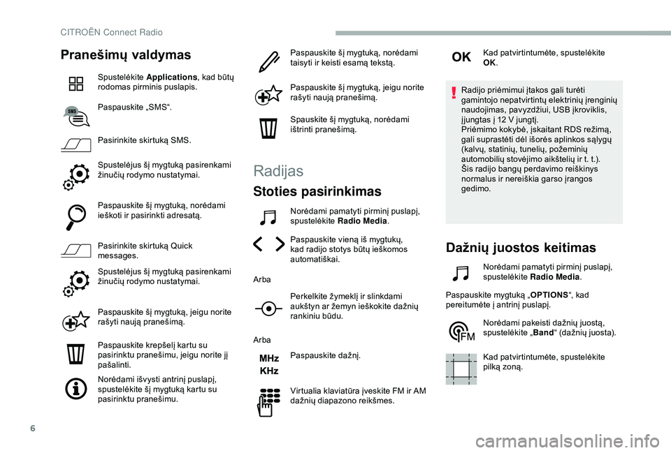 CITROEN BERLINGO VAN 2019 Eksploatavimo vadovas (in Lithuanian) 6
Pranešimų valdymas
Spustelėkite Applications , kad būtų
rodomas pirminis puslapis.
Paspauskite „SMS“.
Pasirinkite skirtuką SMS.
Spustelėjus šį mygtuką pasirenkami
žinučių rodymo n CITROEN BERLINGO VAN 2019 Eksploatavimo vadovas (in Lithuanian) 6
Pranešimų valdymas
Spustelėkite Applications , kad būtų
rodomas pirminis puslapis.
Paspauskite „SMS“.
Pasirinkite skirtuką SMS.
Spustelėjus šį mygtuką pasirenkami
žinučių rodymo n