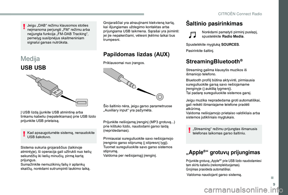 CITROEN BERLINGO VAN 2019 Eksploatavimo vadovas (in Lithuanian) 9
Medija
USB USB
Į USB lizdą į junkite USB atmintinę arba
tinkamu kabeliu (nepateikiamas) prie USB lizdo
prijunkite USB prietaisą.Kad apsaugotumėte sistemą, nenaudokite
USB šakotuvo. Grojar CITROEN BERLINGO VAN 2019 Eksploatavimo vadovas (in Lithuanian) 9
Medija
USB USB
Į USB lizdą į junkite USB atmintinę arba
tinkamu kabeliu (nepateikiamas) prie USB lizdo
prijunkite USB prietaisą.Kad apsaugotumėte sistemą, nenaudokite
USB šakotuvo. Grojar
