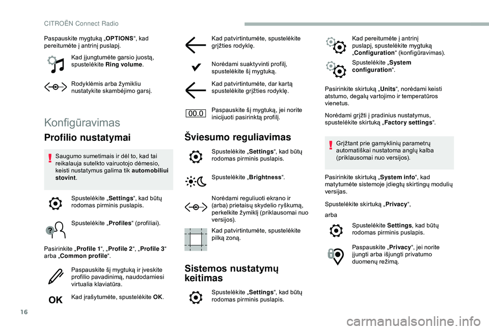 CITROEN BERLINGO VAN 2019 Eksploatavimo vadovas (in Lithuanian) 16
Paspauskite mygtuką „OPTIONS“, kad
pereitumėte į antrinį puslapį.
Kad į jungtumėte garsio juostą,
spustelėkite Ring volume .
Rodyklėmis arba žymikliu
nustatykite skambėjimo gars CITROEN BERLINGO VAN 2019 Eksploatavimo vadovas (in Lithuanian) 16
Paspauskite mygtuką „OPTIONS“, kad
pereitumėte į antrinį puslapį.
Kad į jungtumėte garsio juostą,
spustelėkite Ring volume .
Rodyklėmis arba žymikliu
nustatykite skambėjimo gars