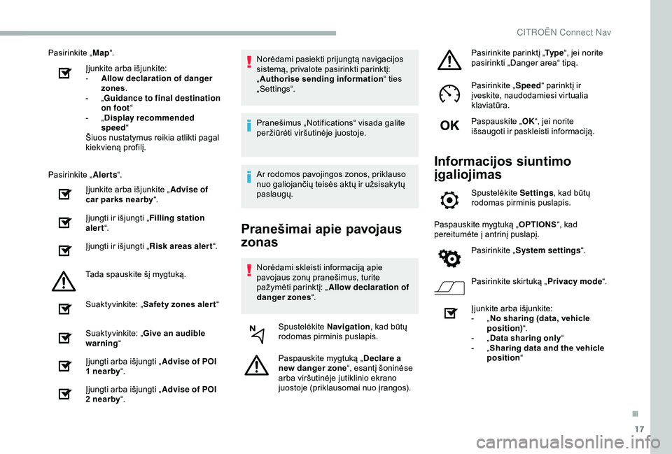 CITROEN BERLINGO VAN 2019  Eksploatavimo vadovas (in Lithuanian) 17
Pasirinkite „Map“.
Įjunkite arba išjunkite:
-
 
A
 llow declaration of danger 
zones .
-
 
„G

uidance to final destination 
on foot “
-
 
„D

isplay recommended 
speed “
Šiuos nusta