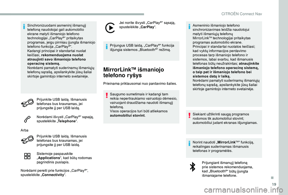 CITROEN BERLINGO VAN 2019 Eksploatavimo vadovas (in Lithuanian) 19
Sinchronizuodami asmeninį išmanųjį
telefoną naudotojai gali automobilio
ekrane matyti išmaniojo telefono
technologijai „CarPlay
®“ pritaikytas
programas, jeigu pirmiau į jungta išm CITROEN BERLINGO VAN 2019 Eksploatavimo vadovas (in Lithuanian) 19
Sinchronizuodami asmeninį išmanųjį
telefoną naudotojai gali automobilio
ekrane matyti išmaniojo telefono
technologijai „CarPlay
®“ pritaikytas
programas, jeigu pirmiau į jungta išm
