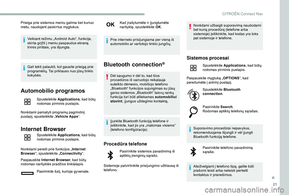 CITROEN BERLINGO VAN 2019 Eksploatavimo vadovas (in Lithuanian) 21
Prieiga prie sistemos meniu galima bet kuriuo
metu, naudojant paskirtus mygtukus.Veikiant režimu „ Android Auto“, funkcija,
skirta grįžti į meniu paspaudus ekraną
trimis pirštais, yra CITROEN BERLINGO VAN 2019 Eksploatavimo vadovas (in Lithuanian) 21
Prieiga prie sistemos meniu galima bet kuriuo
metu, naudojant paskirtus mygtukus.Veikiant režimu „ Android Auto“, funkcija,
skirta grįžti į meniu paspaudus ekraną
trimis pirštais, yra