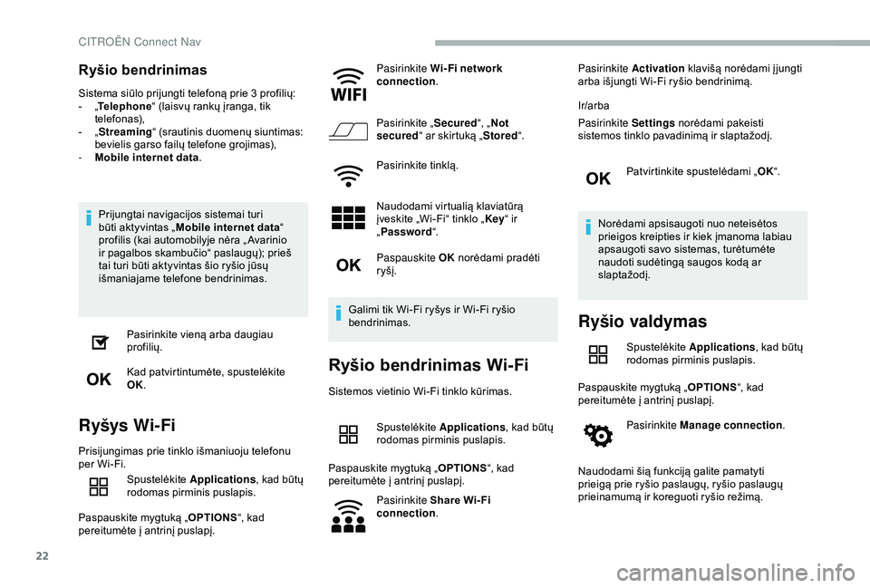 CITROEN BERLINGO VAN 2019 Eksploatavimo vadovas (in Lithuanian) 22
Ryšio bendrinimas
Sistema siūlo prijungti telefoną prie 3 profilių:
- „T
elephone “ (laisvų rankų įranga, tik
telefonas),
-
„ S
treaming “ (srautinis duomenų siuntimas:
bevieli CITROEN BERLINGO VAN 2019 Eksploatavimo vadovas (in Lithuanian) 22
Ryšio bendrinimas
Sistema siūlo prijungti telefoną prie 3 profilių:
- „T
elephone “ (laisvų rankų įranga, tik
telefonas),
-
„ S
treaming “ (srautinis duomenų siuntimas:
bevieli