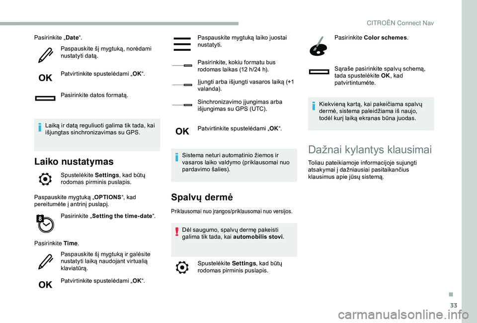 CITROEN BERLINGO VAN 2019 Eksploatavimo vadovas (in Lithuanian) 33
Pasirinkite „Date“.
Paspauskite šį mygtuką, norėdami
nustatyti datą.
Patvirtinkite spustelėdami „ OK“.
Pasirinkite datos formatą.
Laiką ir datą reguliuoti galima tik tada, kai
i CITROEN BERLINGO VAN 2019 Eksploatavimo vadovas (in Lithuanian) 33
Pasirinkite „Date“.
Paspauskite šį mygtuką, norėdami
nustatyti datą.
Patvirtinkite spustelėdami „ OK“.
Pasirinkite datos formatą.
Laiką ir datą reguliuoti galima tik tada, kai
i