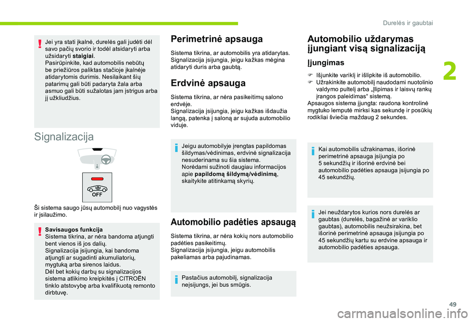 CITROEN BERLINGO VAN 2019 Eksploatavimo vadovas (in Lithuanian) 49
Signalizacija
Savisaugos funkcija
Sistema tikrina, ar nėra bandoma atjungti
bent vienos iš jos dalių.
Signalizacija įsijungia, kai bandoma
atjungti ar sugadinti akumuliatorių,
mygtuką arba CITROEN BERLINGO VAN 2019 Eksploatavimo vadovas (in Lithuanian) 49
Signalizacija
Savisaugos funkcija
Sistema tikrina, ar nėra bandoma atjungti
bent vienos iš jos dalių.
Signalizacija įsijungia, kai bandoma
atjungti ar sugadinti akumuliatorių,
mygtuką arba