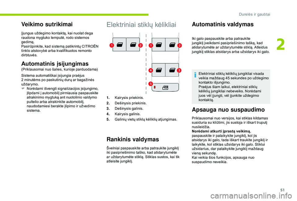 CITROEN BERLINGO VAN 2019 Eksploatavimo vadovas (in Lithuanian) 51
Elektriniai stiklų kėlikliai
1.Kairysis priekinis.
2. Dešinysis priekinis.
3. Dešinysis galinis.
4. Kairysis galinis.
5. Galinių vietų stiklų kėliklių atjungimas.
Rankinis valdymas
Švelni CITROEN BERLINGO VAN 2019 Eksploatavimo vadovas (in Lithuanian) 51
Elektriniai stiklų kėlikliai
1.Kairysis priekinis.
2. Dešinysis priekinis.
3. Dešinysis galinis.
4. Kairysis galinis.
5. Galinių vietų stiklų kėliklių atjungimas.
Rankinis valdymas
Švelni