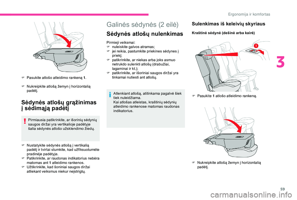 CITROEN BERLINGO VAN 2019 Eksploatavimo vadovas (in Lithuanian) 59
Galinės sėdynės (2 eilė)
Sėdynės atlošų nulenkimas
Pirmieji veiksmai:
F n uleiskite galvos atramas;
F
j
ei reikia, pastumkite priekines sėdynes į
priekį;
F
p
atikrinkite, ar nieka CITROEN BERLINGO VAN 2019 Eksploatavimo vadovas (in Lithuanian) 59
Galinės sėdynės (2 eilė)
Sėdynės atlošų nulenkimas
Pirmieji veiksmai:
F n uleiskite galvos atramas;
F
j
ei reikia, pastumkite priekines sėdynes į
priekį;
F
p
atikrinkite, ar nieka