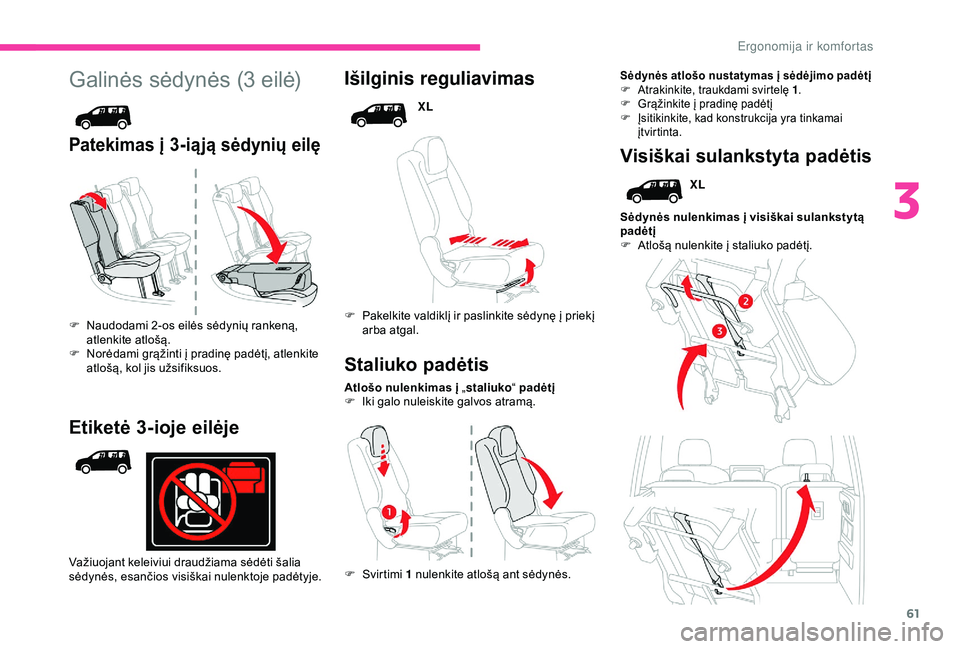 CITROEN BERLINGO VAN 2019 Eksploatavimo vadovas (in Lithuanian) 61
Galinės sėdynės (3 eilė)
Patekimas į 3-iąją sėdynių eilę
Išilginis reguliavimas
XL
F
P
akelkite valdiklį ir paslinkite sėdynę į priekį
arba atgal.
Atlošo nulenkimas į „ stal CITROEN BERLINGO VAN 2019 Eksploatavimo vadovas (in Lithuanian) 61
Galinės sėdynės (3 eilė)
Patekimas į 3-iąją sėdynių eilę
Išilginis reguliavimas
XL
F
P
akelkite valdiklį ir paslinkite sėdynę į priekį
arba atgal.
Atlošo nulenkimas į „ stal