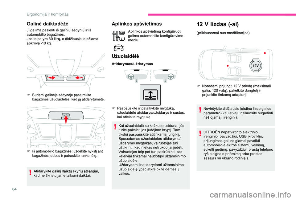 CITROEN BERLINGO VAN 2019 Eksploatavimo vadovas (in Lithuanian) 64
Galinė daiktadėžė
Jį galima pasiekti iš galinių sėdynių ir iš
automobilio bagažinės.
Jos talpa yra 60 litrų, o didžiausia leidžiama
apkrova -10
kg.
Atidarykite galinį daiktų s CITROEN BERLINGO VAN 2019 Eksploatavimo vadovas (in Lithuanian) 64
Galinė daiktadėžė
Jį galima pasiekti iš galinių sėdynių ir iš
automobilio bagažinės.
Jos talpa yra 60 litrų, o didžiausia leidžiama
apkrova -10
kg.
Atidarykite galinį daiktų s