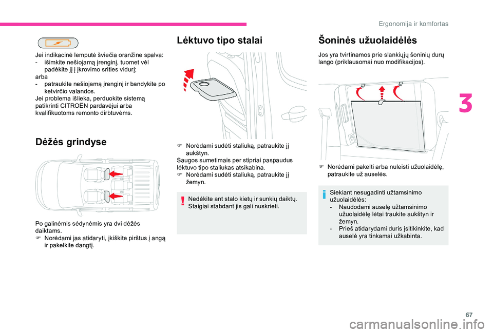 CITROEN BERLINGO VAN 2019 Eksploatavimo vadovas (in Lithuanian) 67
Dėžės grindyse
Jei indikacinė lemputė šviečia oranžine spalva:
- i šimkite nešiojamą įrenginį, tuomet vėl
padėkite jį į įkrovimo srities vidurį;
arba
-
p
atraukite nešiojam CITROEN BERLINGO VAN 2019 Eksploatavimo vadovas (in Lithuanian) 67
Dėžės grindyse
Jei indikacinė lemputė šviečia oranžine spalva:
- i šimkite nešiojamą įrenginį, tuomet vėl
padėkite jį į įkrovimo srities vidurį;
arba
-
p
atraukite nešiojam