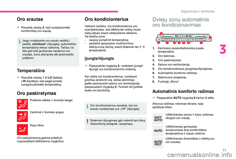 CITROEN BERLINGO VAN 2019 Eksploatavimo vadovas (in Lithuanian) 71
Oro srautas
Jeigu nustatysite oro srauto valdiklį į
padėtį „minimum “ (išjungta), automobilio
temperatūra nebus valdoma. Tačiau vis
tiek gali būti jaučiamas nestiprus oro
srautas, CITROEN BERLINGO VAN 2019 Eksploatavimo vadovas (in Lithuanian) 71
Oro srautas
Jeigu nustatysite oro srauto valdiklį į
padėtį „minimum “ (išjungta), automobilio
temperatūra nebus valdoma. Tačiau vis
tiek gali būti jaučiamas nestiprus oro
srautas,