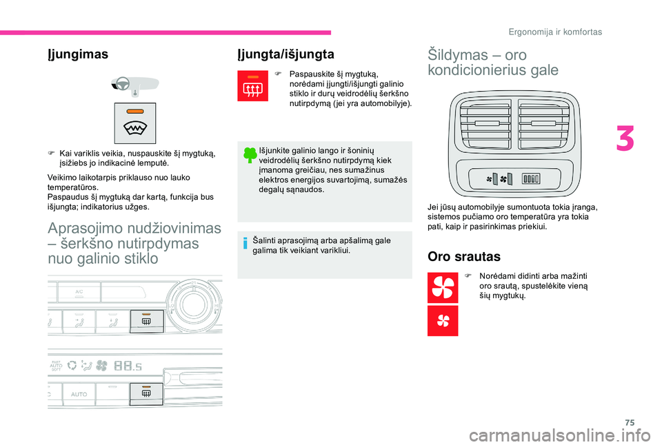 CITROEN BERLINGO VAN 2019 Eksploatavimo vadovas (in Lithuanian) 75
Aprasojimo nudžiovinimas
– šerkšno nutirpdymas
nuo galinio stiklo
Įjungimas
Veikimo laikotarpis priklauso nuo lauko
temperatūros.
Paspaudus šį mygtuką dar kartą, funkcija bus
išjung CITROEN BERLINGO VAN 2019 Eksploatavimo vadovas (in Lithuanian) 75
Aprasojimo nudžiovinimas
– šerkšno nutirpdymas
nuo galinio stiklo
Įjungimas
Veikimo laikotarpis priklauso nuo lauko
temperatūros.
Paspaudus šį mygtuką dar kartą, funkcija bus
išjung