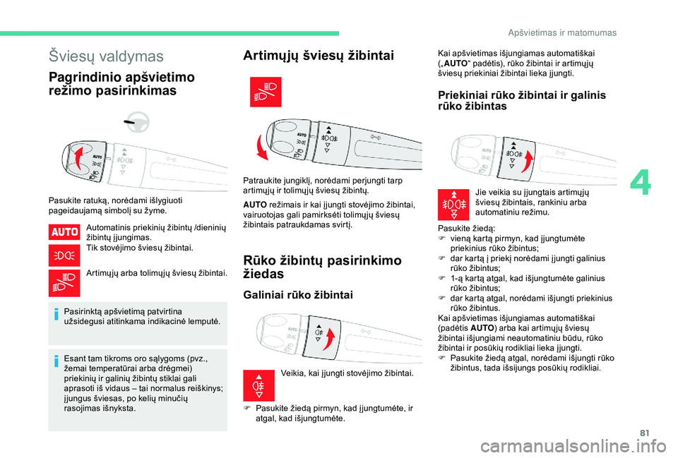 CITROEN BERLINGO VAN 2019 Eksploatavimo vadovas (in Lithuanian) 81
Šviesų valdymas
Pagrindinio apšvietimo
režimo pasirinkimas
Pasukite ratuką, norėdami išlygiuoti
pageidaujamą simbolį su žyme.Automatinis priekinių žibintų
/dieninių
žibintų įj CITROEN BERLINGO VAN 2019 Eksploatavimo vadovas (in Lithuanian) 81
Šviesų valdymas
Pagrindinio apšvietimo
režimo pasirinkimas
Pasukite ratuką, norėdami išlygiuoti
pageidaujamą simbolį su žyme.Automatinis priekinių žibintų
/dieninių
žibintų įj