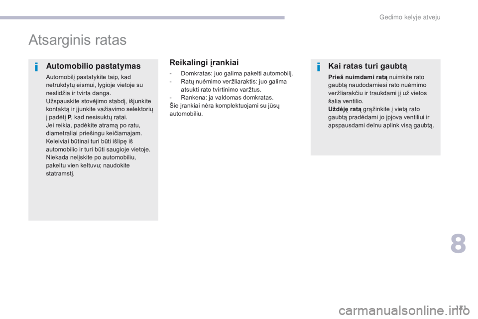 CITROEN C-ZERO 2017 Eksploatavimo vadovas (in Lithuanian) 121
C-Zero_lt_Chap08_en-cas-de-panne_ed01-2016
Atsarginis ratas
Reikalingi įrankiai
- Domkratas: juo galima pakelti automobilį.
- R atų nuėmimo veržliaraktis: juo galima
atsukti rato tvirtinimo CITROEN C-ZERO 2017 Eksploatavimo vadovas (in Lithuanian) 121
C-Zero_lt_Chap08_en-cas-de-panne_ed01-2016
Atsarginis ratas
Reikalingi įrankiai
- Domkratas: juo galima pakelti automobilį.
- R atų nuėmimo veržliaraktis: juo galima
atsukti rato tvirtinimo