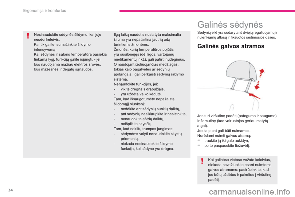 CITROEN C-ZERO 2017  Eksploatavimo vadovas (in Lithuanian) 34
C-Zero_lt_Chap03_ergonomie-et-confort_ed01-2016
Galinės sėdynės
Galinės galvos atramos
Jos turi viršutinę padėtį (patogumo ir saugumo) 
ir žemutinę (kad vairuotojas geriau matytų 
atgal)