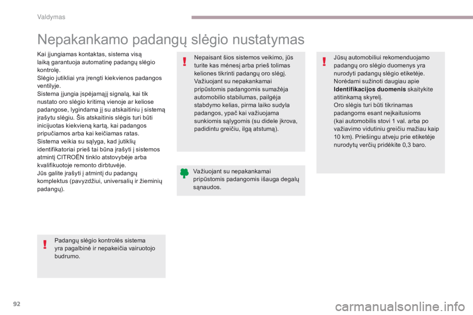 CITROEN C-ZERO 2017 Eksploatavimo vadovas (in Lithuanian) 92
C-Zero_lt_Chap06_conduite_ed01-2016
Nepakankamo padangų slėgio nustatymas
Kai į jungiamas kontaktas, sistema visą
laiką garantuoja automatinę padangų slėgio
kontrolę.
Slėgio jutikliai y CITROEN C-ZERO 2017 Eksploatavimo vadovas (in Lithuanian) 92
C-Zero_lt_Chap06_conduite_ed01-2016
Nepakankamo padangų slėgio nustatymas
Kai į jungiamas kontaktas, sistema visą
laiką garantuoja automatinę padangų slėgio
kontrolę.
Slėgio jutikliai y