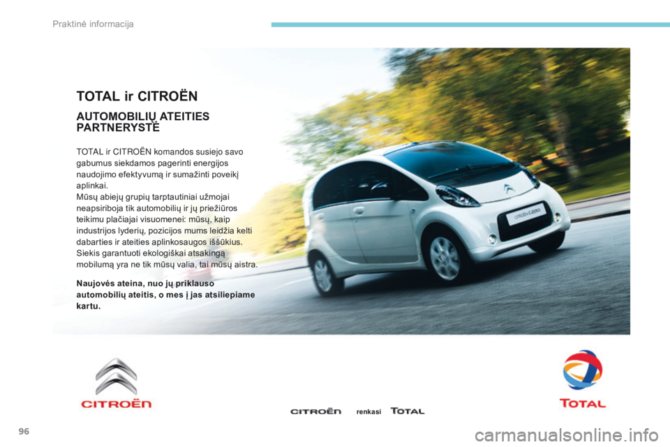 CITROEN C-ZERO 2017 Eksploatavimo vadovas (in Lithuanian) 96
TOTAL ir CITROËN
totAL ir Citroën komandos susiejo savo
gabumus siekdamos pagerinti energijos
naudojimo efektyvumą ir sumažinti poveikį
aplinkai.
Mūsų abiejų grupių tarptautiniai užmo CITROEN C-ZERO 2017 Eksploatavimo vadovas (in Lithuanian) 96
TOTAL ir CITROËN
totAL ir Citroën komandos susiejo savo
gabumus siekdamos pagerinti energijos
naudojimo efektyvumą ir sumažinti poveikį
aplinkai.
Mūsų abiejų grupių tarptautiniai užmo