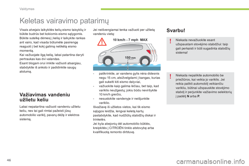 CITROEN C-ZERO 2016 Eksploatavimo vadovas (in Lithuanian) 46
C-zero_lt_Chap04_conduite_ed01-2014
Keletas vairavimo patarimų
Visais atvejais laikykitės kelių eismo taisyklių ir
būkite budrūs bet kokiomis eismo sąlygomis.
Būkite sutelkę dėmesį į k CITROEN C-ZERO 2016 Eksploatavimo vadovas (in Lithuanian) 46
C-zero_lt_Chap04_conduite_ed01-2014
Keletas vairavimo patarimų
Visais atvejais laikykitės kelių eismo taisyklių ir
būkite budrūs bet kokiomis eismo sąlygomis.
Būkite sutelkę dėmesį į k