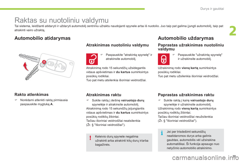 CITROEN C-ZERO 2011 Eksploatavimo vadovas (in Lithuanian) 2
i
!
Durys ir gaubtai
31
Tai sistema, leidžianti atidaryti ir uždaryti automobilį centriniu užraktu naudojanti spynele arba iš nuotolio. Juo taip pat galima įjungti automobilį, taip pat
atra CITROEN C-ZERO 2011 Eksploatavimo vadovas (in Lithuanian) 2
i
!
Durys ir gaubtai
31
Tai sistema, leidžianti atidaryti ir uždaryti automobilį centriniu užraktu naudojanti spynele arba iš nuotolio. Juo taip pat galima įjungti automobilį, taip pat
atra