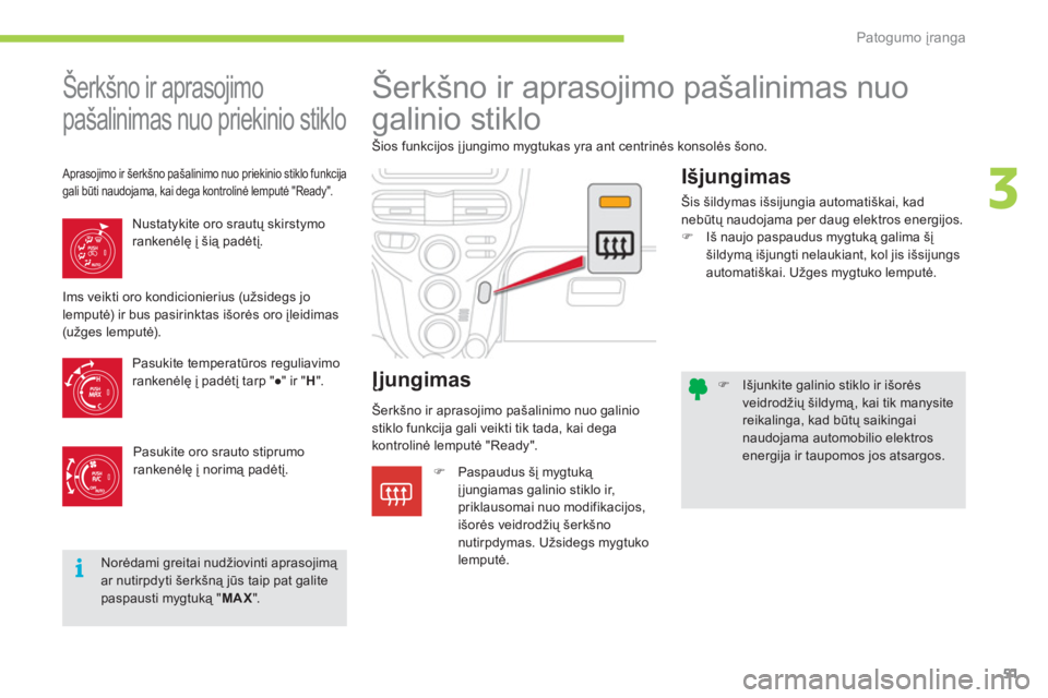 CITROEN C-ZERO 2011  Eksploatavimo vadovas (in Lithuanian) 3
i
Patogumo įranga
51
�)   Išjunkite galinio stiklo ir išorėsveidrodžių šildymą, kai tik manysitereikalinga, kad būtų saikingainaudojama automobilio elektros energija ir taupomos jos atsarg