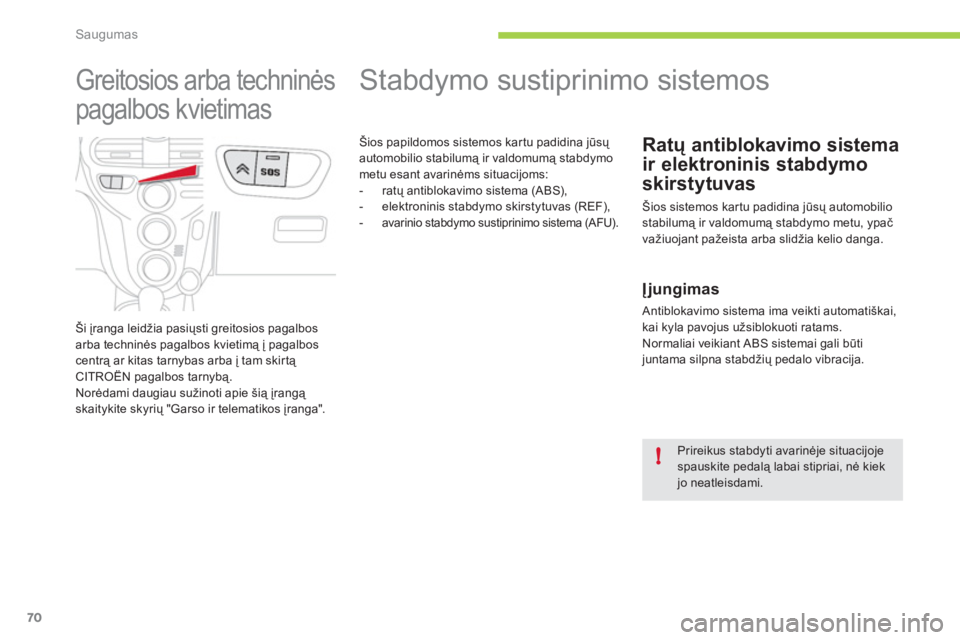 CITROEN C-ZERO 2011 Eksploatavimo vadovas (in Lithuanian) !
Saugumas
70
Stabdymo sustiprinimo sistemos
Ratų antiblokavimo sistema
ir elektroninis stabdymo
s
kirstytuvas
Šios sistemos kar tu padidina jūsų automobil CITROEN C-ZERO 2011 Eksploatavimo vadovas (in Lithuanian) !
Saugumas
70
Stabdymo sustiprinimo sistemos
Ratų antiblokavimo sistema
ir elektroninis stabdymo
s
kirstytuvas
Šios sistemos kar tu padidina jūsų automobil