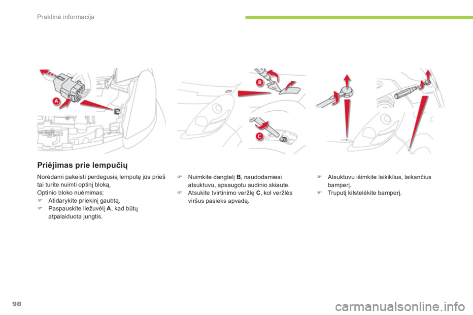 CITROEN C-ZERO 2011  Eksploatavimo vadovas (in Lithuanian) Praktinė informacija
98
�)   Nuimkite dangtelį B 
, naudodamiesi
atsuktuvu, apsaugotu audinio skiaute.�)    Atsukite tvir tinimo veržlę C, kol veržlės
viršus pasieks apvadą.
�)Atsuktuvu išimk