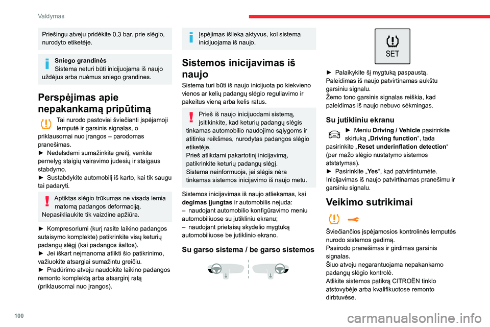 CITROEN C3 AIRCROSS 2021 Eksploatavimo vadovas (in Lithuanian) 100
Valdymas
Priešingu atveju pridėkite 0,3 bar. prie slėgio,
nurodyto etiketėje.
Sniego grandinės
Sistema neturi būti inicijuojama iš naujo
uždėjus arba nuėmus sniego grandines.
Perspėji CITROEN C3 AIRCROSS 2021 Eksploatavimo vadovas (in Lithuanian) 100
Valdymas
Priešingu atveju pridėkite 0,3 bar. prie slėgio,
nurodyto etiketėje.
Sniego grandinės
Sistema neturi būti inicijuojama iš naujo
uždėjus arba nuėmus sniego grandines.
Perspėji