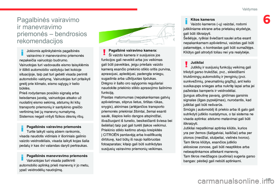 CITROEN C3 AIRCROSS 2021 Eksploatavimo vadovas (in Lithuanian) 101
Valdymas
6Pagalbinės vairavimo
ir manevravimo
priemonės – bendrosios
rekomendacijos
Jokiomis aplinkybėmis pagalbinės
vairavimo ir manevravimo priemonės
nepakeičia vairuotojo budrumo.
CITROEN C3 AIRCROSS 2021 Eksploatavimo vadovas (in Lithuanian) 101
Valdymas
6Pagalbinės vairavimo
ir manevravimo
priemonės – bendrosios
rekomendacijos
Jokiomis aplinkybėmis pagalbinės
vairavimo ir manevravimo priemonės
nepakeičia vairuotojo budrumo.