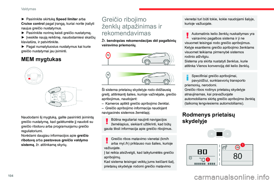 CITROEN C3 AIRCROSS 2021  Eksploatavimo vadovas (in Lithuanian) 104
Valdymas
► Pasirinkite skirtuką Speed limiter arba 
Cruise control pagal įrangą, kuriai norite įrašyti 
naujus greičio nustatymus.
► Pasirinkite norimą keisti greičio nustatymą.► Į
