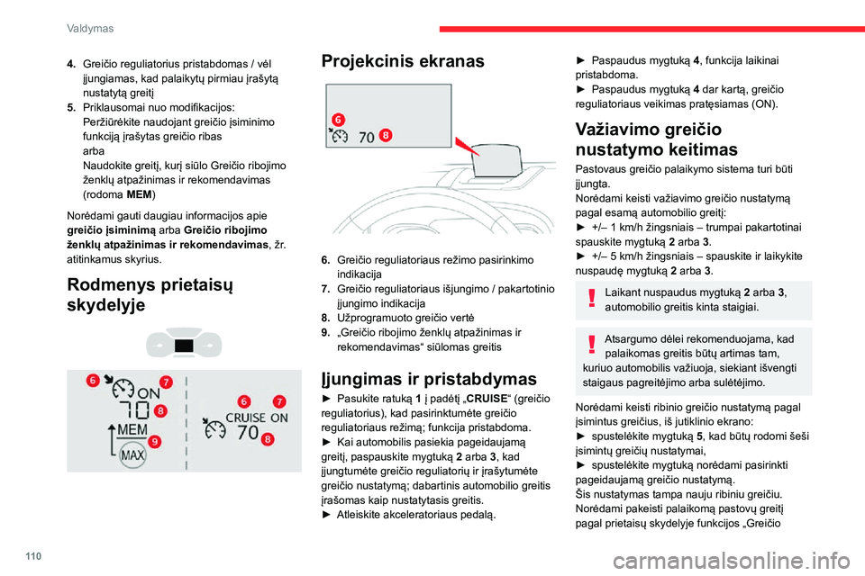 CITROEN C3 AIRCROSS 2021 Eksploatavimo vadovas (in Lithuanian) 11 0
Valdymas
4.Greičio reguliatorius pristabdomas / vėl
įjungiamas, kad palaikytų pirmiau įrašytą
nustatytą greitį
5. Priklausomai nuo modifikacijos:
Peržiūrėkite naudojant greičio įs CITROEN C3 AIRCROSS 2021 Eksploatavimo vadovas (in Lithuanian) 11 0
Valdymas
4.Greičio reguliatorius pristabdomas / vėl
įjungiamas, kad palaikytų pirmiau įrašytą
nustatytą greitį
5. Priklausomai nuo modifikacijos:
Peržiūrėkite naudojant greičio įs
