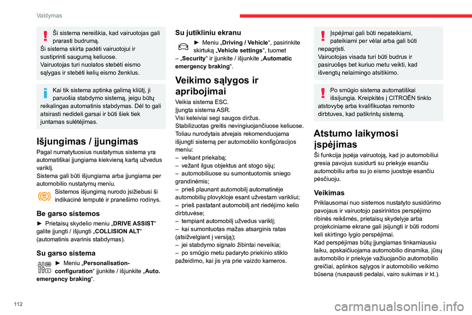 CITROEN C3 AIRCROSS 2021 Eksploatavimo vadovas (in Lithuanian) 11 2
Valdymas
Ši sistema nereiškia, kad vairuotojas gali
prarasti budrumą.
Ši sistema skirta padėti vairuotojui ir
sustiprinti saugumą keliuose.
Vairuotojas turi nuolatos stebėti eismo
sąly CITROEN C3 AIRCROSS 2021 Eksploatavimo vadovas (in Lithuanian) 11 2
Valdymas
Ši sistema nereiškia, kad vairuotojas gali
prarasti budrumą.
Ši sistema skirta padėti vairuotojui ir
sustiprinti saugumą keliuose.
Vairuotojas turi nuolatos stebėti eismo
sąly