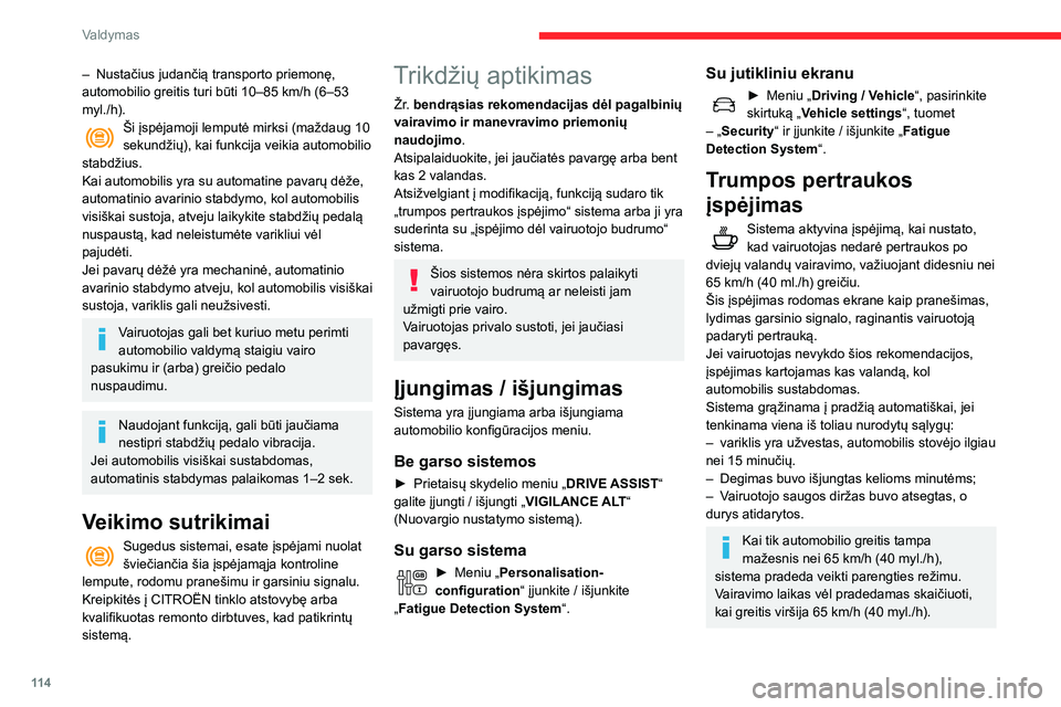CITROEN C3 AIRCROSS 2021 Eksploatavimo vadovas (in Lithuanian) 11 4
Valdymas
– Nustačius judančią transporto priemonę, automobilio greitis turi būti 10–85 km/h (6–53
myl./h).
Ši įspėjamoji lemputė mirksi (maždaug 10 sekundžių), kai funkcija vei CITROEN C3 AIRCROSS 2021 Eksploatavimo vadovas (in Lithuanian) 11 4
Valdymas
– Nustačius judančią transporto priemonę, automobilio greitis turi būti 10–85 km/h (6–53
myl./h).
Ši įspėjamoji lemputė mirksi (maždaug 10 sekundžių), kai funkcija vei