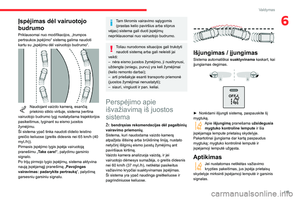 CITROEN C3 AIRCROSS 2021 Eksploatavimo vadovas (in Lithuanian) 11 5
Valdymas
6Įspėjimas dėl vairuotojo
budrumo
Priklausomai nuo modifikacijos, „trumpos
pertraukos įspėjimo“ sistemą galima naudoti
kartu su „įspėjimu dėl vairuotojo budrumo“.
CITROEN C3 AIRCROSS 2021 Eksploatavimo vadovas (in Lithuanian) 11 5
Valdymas
6Įspėjimas dėl vairuotojo
budrumo
Priklausomai nuo modifikacijos, „trumpos
pertraukos įspėjimo“ sistemą galima naudoti
kartu su „įspėjimu dėl vairuotojo budrumo“.