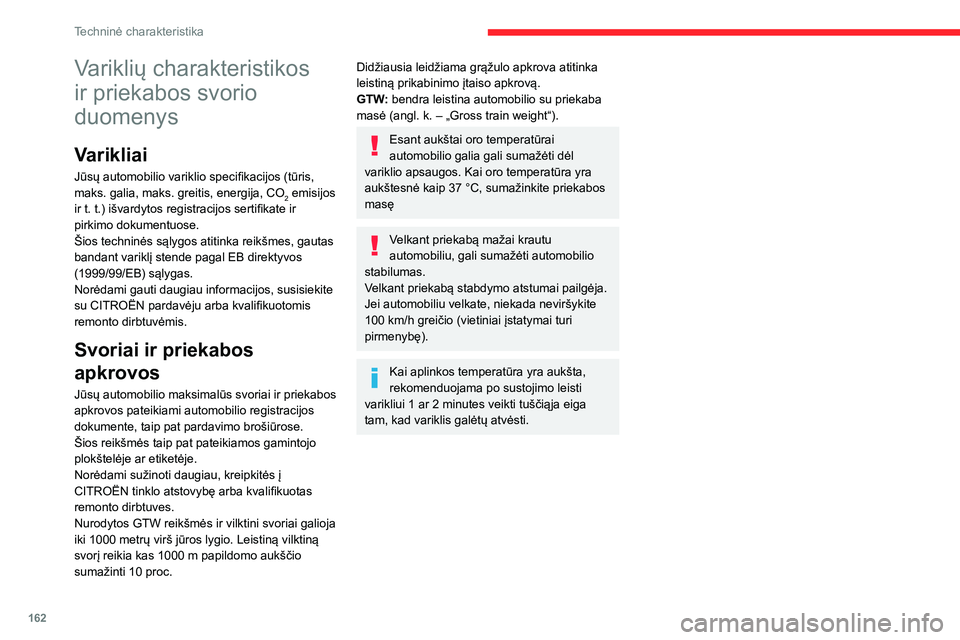 CITROEN C3 AIRCROSS 2021 Eksploatavimo vadovas (in Lithuanian) 162
Techninė charakteristika
Variklių charakteristikos
ir priekabos svorio
duomenys
Varikliai
Jūsų automobilio variklio specifikacijos (tūris,
maks. galia, maks. greitis, energija, CO
2 emisij CITROEN C3 AIRCROSS 2021 Eksploatavimo vadovas (in Lithuanian) 162
Techninė charakteristika
Variklių charakteristikos
ir priekabos svorio
duomenys
Varikliai
Jūsų automobilio variklio specifikacijos (tūris,
maks. galia, maks. greitis, energija, CO
2 emisij