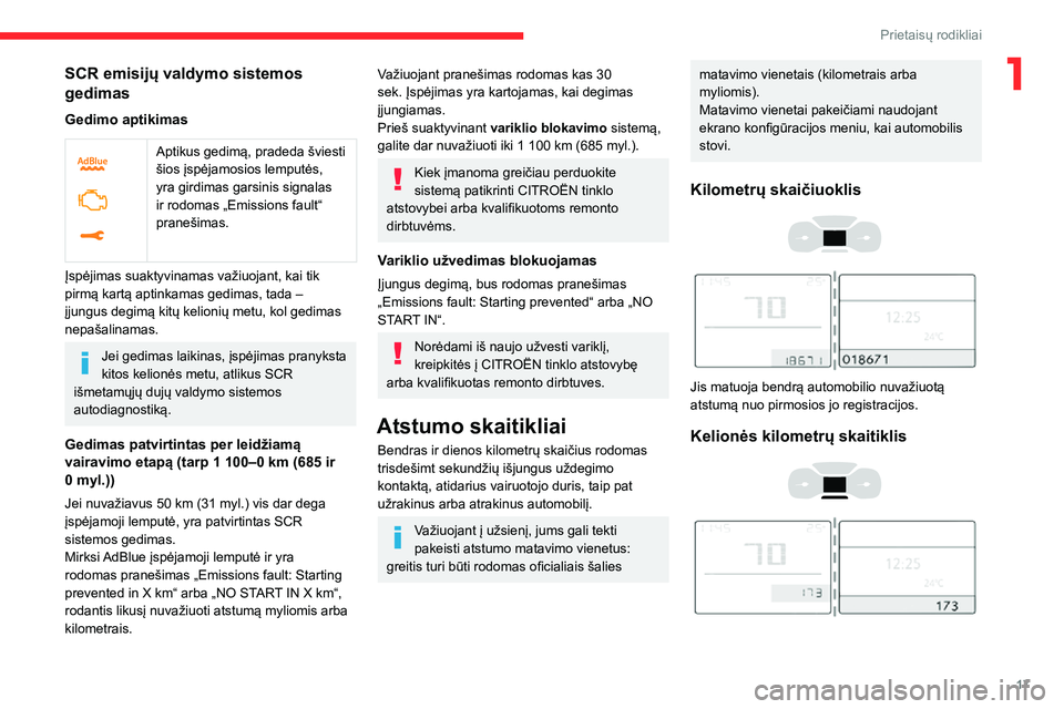 CITROEN C3 AIRCROSS 2021  Eksploatavimo vadovas (in Lithuanian) 17
Prietaisų rodikliai
1SCR emisijų valdymo sistemos 
gedimas
Gedimo aptikimas
 
 
Aptikus gedimą, pradeda šviesti 
šios įspėjamosios lemputės, 
yra girdimas garsinis signalas 
ir rodomas „E