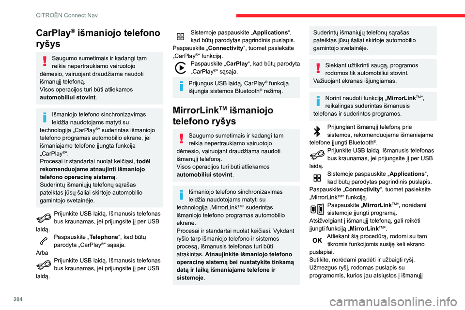 CITROEN C3 AIRCROSS 2021 Eksploatavimo vadovas (in Lithuanian) 204
CITROËN Connect Nav
CarPlay® išmaniojo telefono
ryšys
Saugumo sumetimais ir kadangi tam
reikia nepertraukiamo vairuotojo
dėmesio, vairuojant draudžiama naudoti
išmanųjį telefoną.
Vis CITROEN C3 AIRCROSS 2021 Eksploatavimo vadovas (in Lithuanian) 204
CITROËN Connect Nav
CarPlay® išmaniojo telefono
ryšys
Saugumo sumetimais ir kadangi tam
reikia nepertraukiamo vairuotojo
dėmesio, vairuojant draudžiama naudoti
išmanųjį telefoną.
Vis
