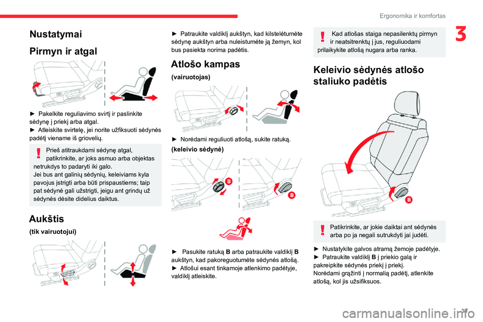 CITROEN C3 AIRCROSS 2021  Eksploatavimo vadovas (in Lithuanian) 39
Ergonomika ir komfortas
3Nustatymai
Pirmyn ir atgal
 
 
► Pakelkite reguliavimo svirtį ir paslinkite sėdynę į priekį arba atgal.► Atleiskite svirtelę, jei norite užfiksuoti sėdynės pad