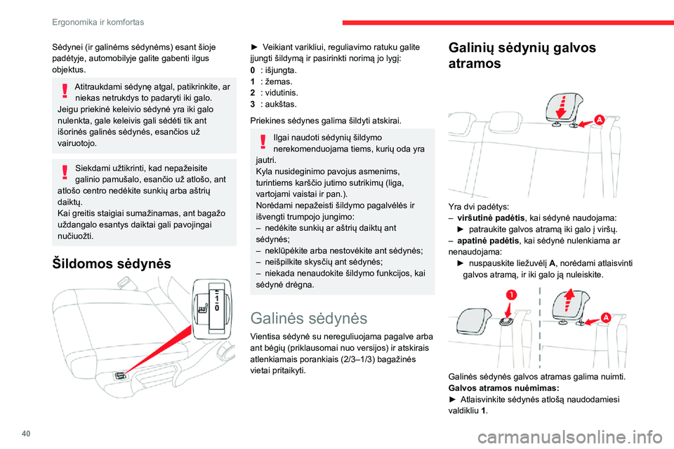 CITROEN C3 AIRCROSS 2021  Eksploatavimo vadovas (in Lithuanian) 40
Ergonomika ir komfortas
Sėdynei (ir galinėms sėdynėms) esant šioje 
padėtyje, automobilyje galite gabenti ilgus 
objektus.
Atitraukdami sėdynę atgal, patikrinkite, ar niekas netrukdys to pa