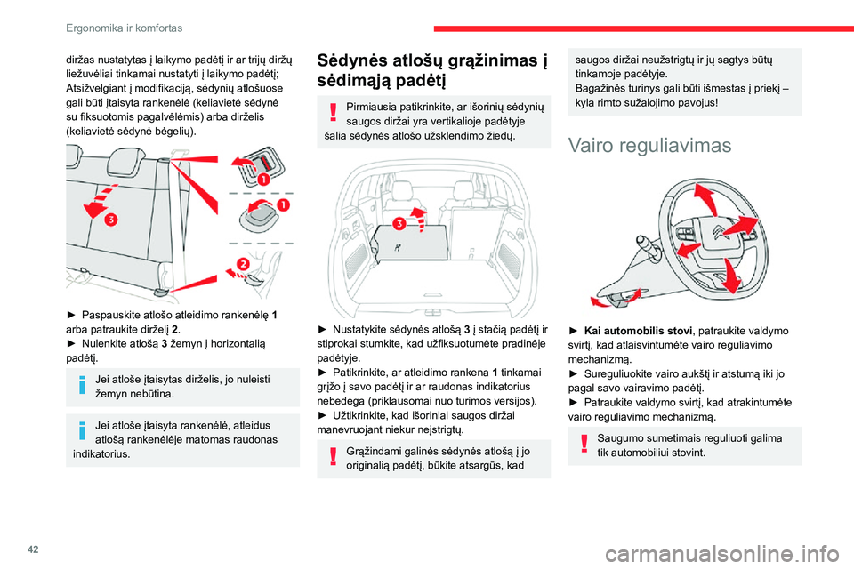 CITROEN C3 AIRCROSS 2021  Eksploatavimo vadovas (in Lithuanian) 42
Ergonomika ir komfortas
diržas nustatytas į laikymo padėtį ir ar trijų diržų 
liežuvėliai tinkamai nustatyti į laikymo padėtį;
Atsižvelgiant į modifikaciją, sėdynių atlošuose 
gal