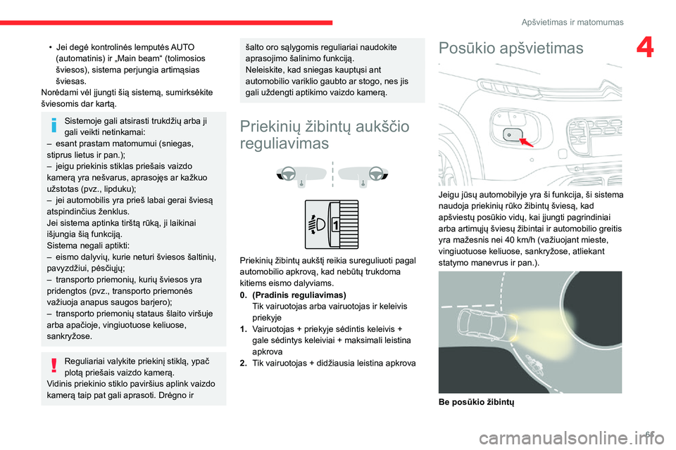 CITROEN C3 AIRCROSS 2021 Eksploatavimo vadovas (in Lithuanian) 61
Apšvietimas ir matomumas
4• Jei degė kontrolinės lemputės AUTO (automatinis) ir „Main beam“ (tolimosios
šviesos), sistema perjungia artimąsias
šviesas.
Norėdami vėl įjungti šią CITROEN C3 AIRCROSS 2021 Eksploatavimo vadovas (in Lithuanian) 61
Apšvietimas ir matomumas
4• Jei degė kontrolinės lemputės AUTO (automatinis) ir „Main beam“ (tolimosios
šviesos), sistema perjungia artimąsias
šviesas.
Norėdami vėl įjungti šią