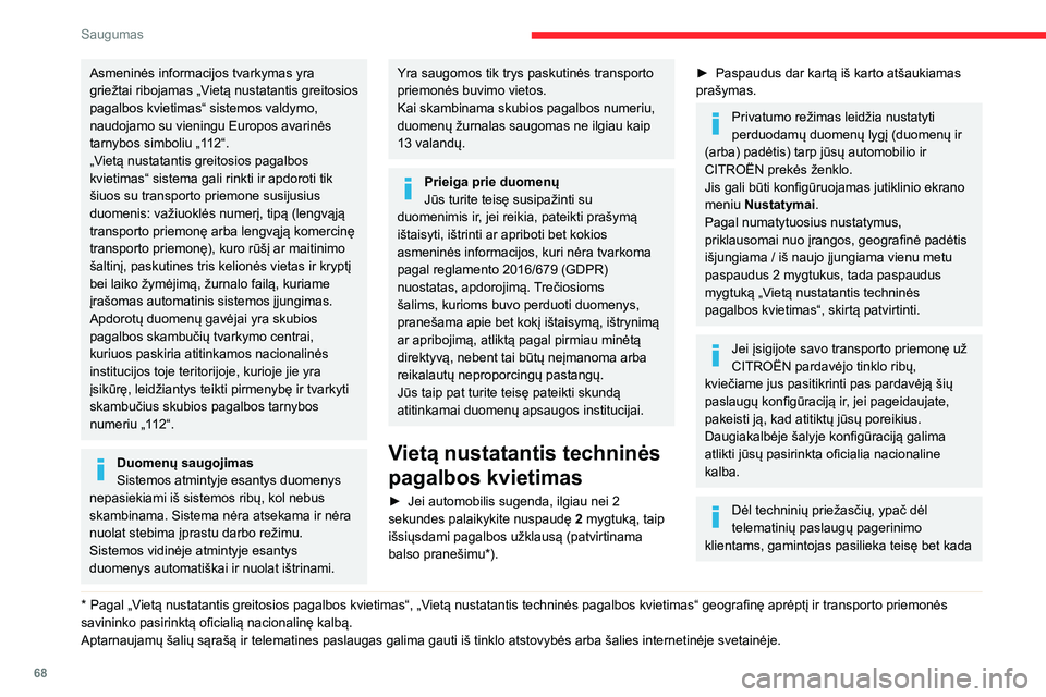 CITROEN C3 AIRCROSS 2021 Eksploatavimo vadovas (in Lithuanian) 68
Saugumas
Asmeninės informacijos tvarkymas yra
griežtai ribojamas „Vietą nustatantis greitosios
pagalbos kvietimas“ sistemos valdymo,
naudojamo su vieningu Europos avarinės
tarnybos simb CITROEN C3 AIRCROSS 2021 Eksploatavimo vadovas (in Lithuanian) 68
Saugumas
Asmeninės informacijos tvarkymas yra
griežtai ribojamas „Vietą nustatantis greitosios
pagalbos kvietimas“ sistemos valdymo,
naudojamo su vieningu Europos avarinės
tarnybos simb