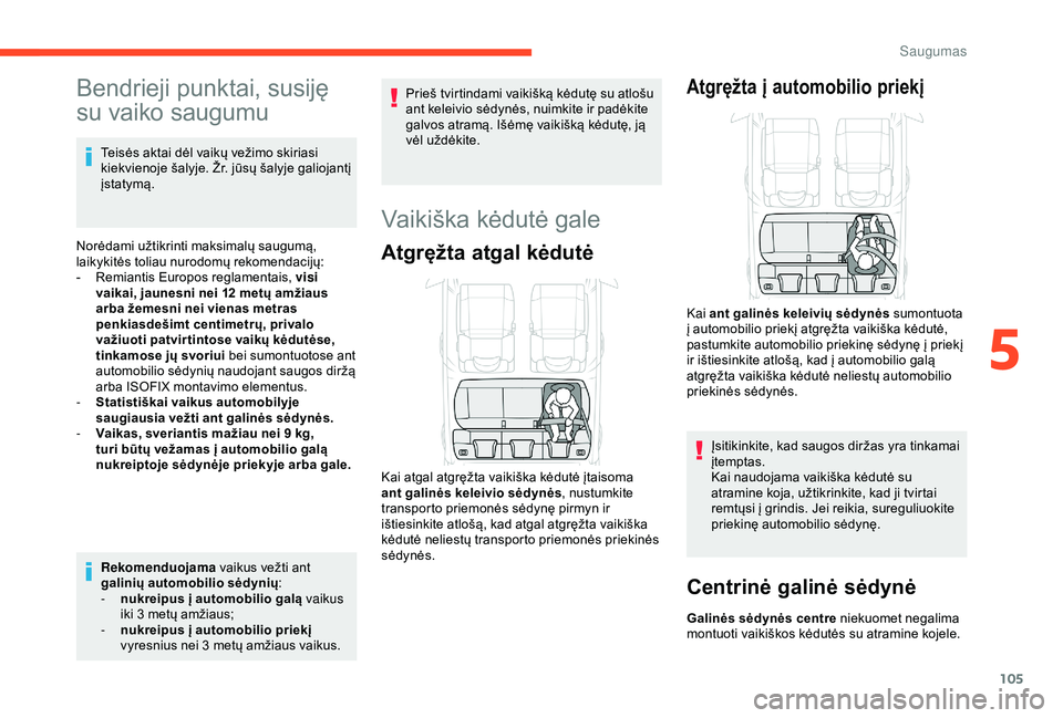CITROEN C3 AIRCROSS 2019 Eksploatavimo vadovas (in Lithuanian) 105
Bendrieji punktai, susiję
su vaiko saugumu
Teisės aktai dėl vaikų vežimo skiriasi
kiekvienoje šalyje. Žr. jūsų šalyje galiojantį
įstatymą.
Norėdami užtikrinti maksimalų saugumą CITROEN C3 AIRCROSS 2019 Eksploatavimo vadovas (in Lithuanian) 105
Bendrieji punktai, susiję
su vaiko saugumu
Teisės aktai dėl vaikų vežimo skiriasi
kiekvienoje šalyje. Žr. jūsų šalyje galiojantį
įstatymą.
Norėdami užtikrinti maksimalų saugumą