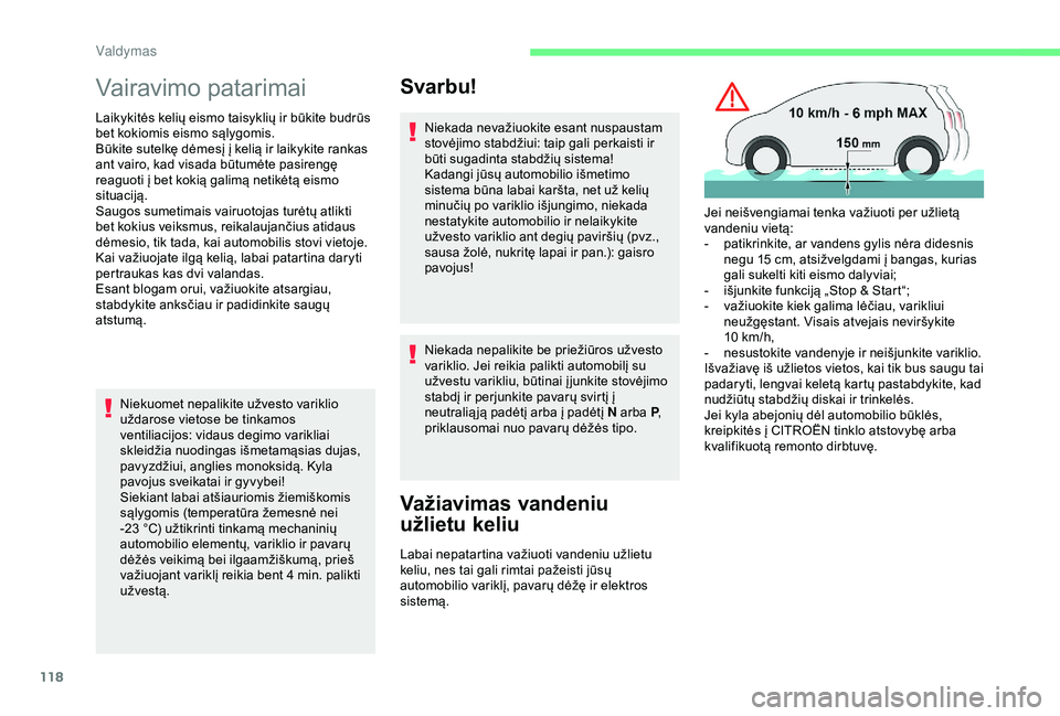 CITROEN C3 AIRCROSS 2019 Eksploatavimo vadovas (in Lithuanian) 118
Vairavimo patarimai
Laikykitės kelių eismo taisyklių ir būkite budrūs
bet kokiomis eismo sąlygomis.
Būkite sutelkę dėmesį į kelią ir laikykite rankas
ant vairo, kad visada būtumėte CITROEN C3 AIRCROSS 2019 Eksploatavimo vadovas (in Lithuanian) 118
Vairavimo patarimai
Laikykitės kelių eismo taisyklių ir būkite budrūs
bet kokiomis eismo sąlygomis.
Būkite sutelkę dėmesį į kelią ir laikykite rankas
ant vairo, kad visada būtumėte